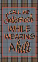 Call Me Sassenach While Wearing A Kilt: Notebook Journal Diary To Write In For Fans Of Outlander - 6x9 Lined Matte Paperback