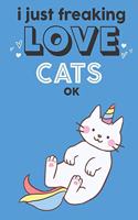 I Just Freaking Love Cats Ok: Cute Cat Lovers Journal / Notebook / Diary / Birthday Gift (6x9 - 110 Blank Lined Pages)