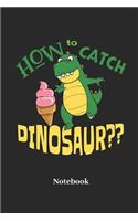 How To Catch Dinosaur? Notebook