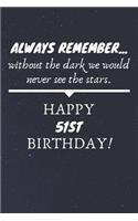 Always Remember Without The Dark We Would Never See The Stars Happy 51st Birthday