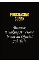 Purchasing Clerk Because Freaking Awesome Is Not An Official Job Title