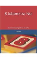 8 lettere tra Noi: Cammini incompleti tra Te e Me