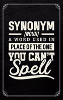 Synonym [noun] a Word Used in Place of the One You Can't Spell: English Journal Blank Lined Notebook