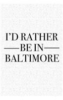 I'd Rather Be in Baltimore: A 6x9 Inch Matte Softcover Journal Notebook with 120 Blank Lined Pages and a Positive Hometown or Travel Cover Slogan