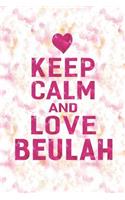 Keep Calm and Love Beulah: First Name Funny Sayings Personalized Customized Names Gift Birthday Girl Women Mother's Day Notebook Journal