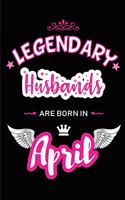 Legendary Husbands Are Born in April: Blank Lined 6x9 Love Journal/Notebooks as Birthday or Any Special Occasion Gift for Husbands Who Are Born in April.