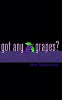 Got Any Grapes? Wine Tasting Journal: Notebook, Log or Diary to Track Your Favorite Wines