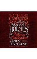 Cthulhu Casebooks: Sherlock Holmes and the Miskatonic Monstrosities