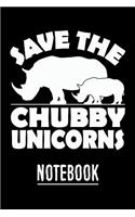 Save the Chubby Unicorns Notebook: Save the Chubby Unicorns Notebook Journal for Rhinos and Rhinoceros Lovers