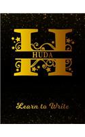 Huda Learn To Write: Personalized Letter H First Name Handwriting Primary Composition Practice Paper Gold Glittery Effect Notebook Cover Dashed Midline Workbook for Kind