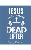 Jesus The Ultimate Dead Lifter Yearly Planner