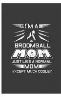 Im A Broomball Mom Just Like A Normal Mom Except Much Cooler