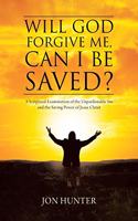 Will God Forgive Me, Can I Be Saved?