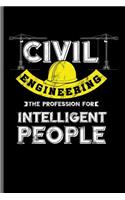 Civil Engineering the profession for intelligent People