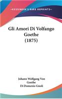 Gli Amori Di Volfango Goethe (1875)