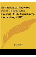 Ecclesiastical Sketches From The Past And Present Of St. Augustine's, Canterbury (1849)