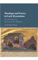 Theology and Poetry in Early Byzantium: The Kontakia of Romanos the Melodist