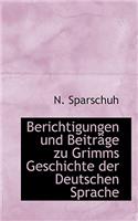 Berichtigungen Und Beitr GE Zu Grimms Geschichte Der Deutschen Sprache