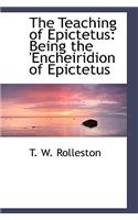 The Teaching of Epictetus: Being the 'Encheiridion of Epictetus