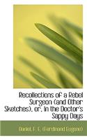Recollections of a Rebel Surgeon (and Other Sketches), Or, in the Doctor's Sappy Days