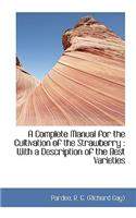A Complete Manual for the Cultivation of the Strawberry: With a Description of the Best Varieties