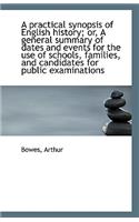 A Practical Synopsis of English History; Or, a General Summary of Dates and Events for the Use of SC