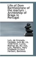 Life of Dom Bartholomew of the Martyrs: Archbishop of Braga in Portugal: Archbishop of Braga in Portugal