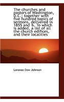 The Churches and Pastors of Washington, D.C.; Together with Five Hundred Topics of Sermons, Delivere