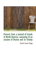 Extracts from a Journal of Travels in North America, Consisting of an Account of Boston and Its Vici: (English)