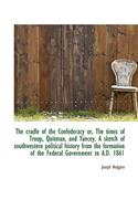 The Cradle of the Confederacy Or, the Times of Troup, Quitman, and Yancey. a Sketch of Southwestern