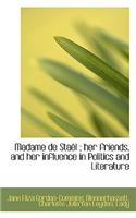 Madame de Sta L; Her Friends, and Her Influence in Politics and Literature