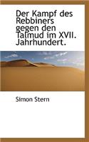Der Kampf Des Rebbiners Gegen Den Talmud Im XVII. Jahrhundert.