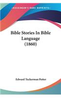 Bible Stories In Bible Language (1860)