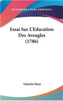 Essai Sur L'Education Des Aveugles (1786)