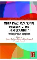 Media Practices, Social Movements, and Performativity: Transdisciplinary Approaches(Routledge Research in Cultural and Media Studies)