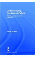 Understanding Intelligence Failure: Warning, Response and Deterrence