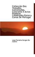 Collec O DOS Tratados, Conven Es, Contratos E Actos Publicos Celebrados Entre a Coroa de Portugal