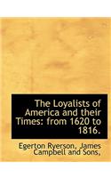 The Loyalists of America and their Times