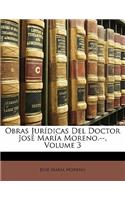Obras Juridicas del Doctor Jose Maria Moreno.--, Volume 3