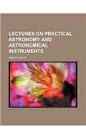 Lectures on Practical Astronomy and Astronomical Instruments: (English)