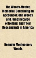The Woods-McAfee Memorial, Containing an Account of John Woods and James McAfee of Ireland, and Their Descendants in America