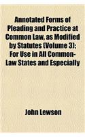 Annotated Forms of Pleading and Practice at Common Law, as Modified by Statutes (Volume 3); For Use in All Common-Law States and Especially: (English)