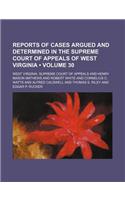 Reports of Cases Argued and Determined in the Supreme Court of Appeals of West Virginia (Volume 30): (English)