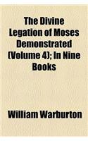 The Divine Legation of Moses Demonstrated (Volume 4); In Nine Books: (English)