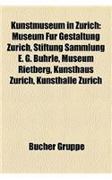 Kunstmuseum in Z Rich: Museum F R Gestaltung Z Rich, Stiftung Sammlung E. G. B Hrle, Museum Rietberg, Kunsthaus Z Rich, Kunsthalle Z Rich(German)