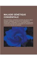 Maladie Genetique Congenitale: Mucoviscidose, Syndrome de Down, Maladie Du Sirop D'Erable, Albinisme, Polydactylie, Syndrome de Prader-Willi, Syndrome 47, Xyy, Syndrome D'Angelman(French)