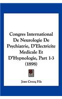 Congres International De Neurologie De Psychiatrie, D'Electricite Medicale Et D'Hypnologie, Part 1-3 (1898)