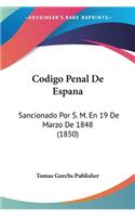 Codigo Penal De Espana: Sancionado Por S. M. En 19 De Marzo De 1848 (1850)(Spanish)
