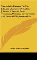 Memorial Addresses on the Life and Character of Andrew Johnson, a Senator from Tennessee, Delivered in the Senate and House of Representatives