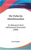 Die Verba Im Altostfriesischen: Ein Beitrag Zu Einer Altfriesischen Grammatik (1880)